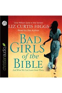 Bad Girls of the Bible: And What We Can Learn from Them