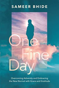 One Fine Day : Overcoming Adversity and Embracing the New Normal with Grace and Gratitude