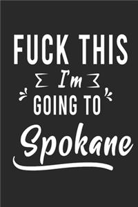 FUCK THIS I'M GOING TO Spokane