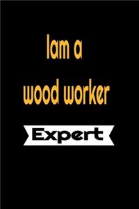 Iam a wood worker expert - lined notebook journal