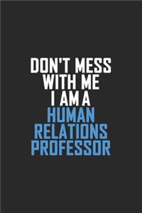 Don't Mess With Me I Am A Human Relations Professor