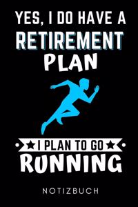 Yes, I Do Have a Retirement Plan I Plan to Go Running Notizbuch: A5 KALENDER 2020 Läufer Geschenke - Lauftagebuch - Laufkalender - Leichtathletik Marathon Triathlon - Motivation Fitness - Wettkampfvorbereitung