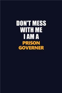 Don't Mess With Me I Am A Prison Governer