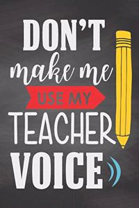 Don´t Make Me Use My Teacher Voice