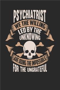 Psychiatrist We The Willing Led By The Unknowing Are Doing The Impossible For The Ungrateful