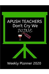 APUSH Teachers Weekly Planner 2020 - APUSH Teachers Don't Cry We Wine