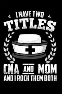 I have two titles CNA and MOM and I rock them both