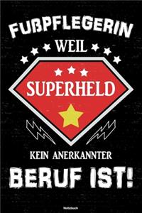 Fußpflegerin weil Superheld kein anerkannter Beruf ist! Notizbuch