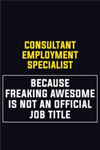 Consultant Employment Specialist Because Freaking Awesome Is Not An Official Job Title