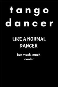 Tango Dancer Like a Normal Dancer but Much, Much Cooler