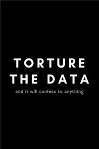 Torture The Data And It Will Confess Anything