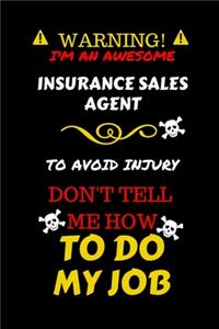 Warning! I'm An Awesome Insurance Sales Agent To Avoid Injury Don't Tell Me How To Do My Job