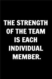 The Strength of the Team is each Individual Member - Funny Journals For Women Coworkers -