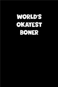 World's Okayest Boner Notebook - Boner Diary - Boner Journal - Funny Gift for Boner