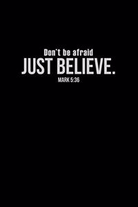 Don't Be Afraid Just Believe