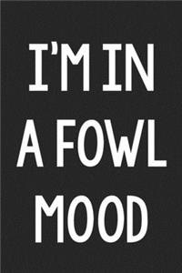 I'm in a Fowl Mood