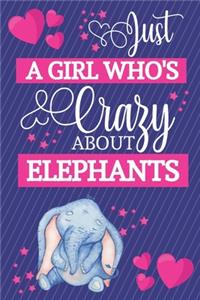 Just A Girl Who's Crazy About Elephants: Novelty Elephant Gifts for Girls... Small Lined Notebook or Journal to Write in