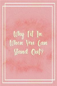 Why Fit In, When You Can Stand Out?