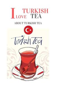 I LOVE TURKISH TEA (about turkish tea)