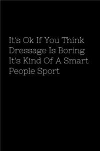 It's Ok If You Think Dressage Is Boring It's Kind Of A Smart People Sport
