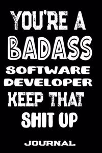 You're A Badass Software Developer Keep That Shit Up