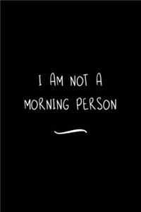 I am not a Morning Person