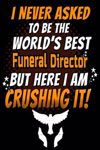 I Never Asked To Be The World's Best Funeral Director But Here I Am Crushing It!