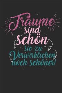 Träume sind schön, sie zu verwirklichen noch schöner