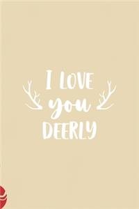 I love you deerly