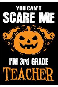 You Can't Scare me i'm a 3rd Grade Teacher