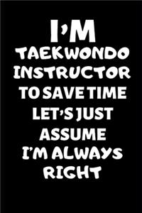 I'm A Taekwondo Instructor To Save Time Let's Just Assume I'm Always Right
