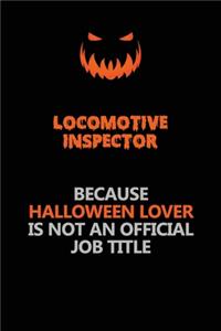 locomotive inspector Because Halloween Lover Is Not An Official Job Title