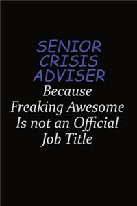 Senior Crisis Adviser Because Freaking Awesome Is Not An Official Job Title