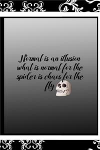 Normal Is An Illusion What Is Normal For The Spider Is Chaos For The Fly