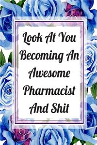 Look At You Becoming An Awesome Pharmacist And Shit