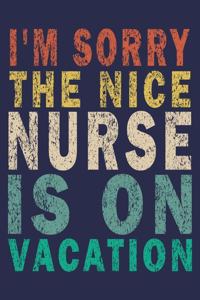 I'm Sorry The Nice Nurse Is On Vacation