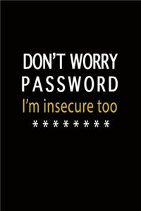 Don't Worry Password I'm Insecure Too