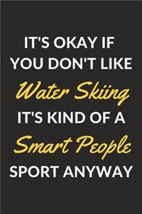 It's Okay If You Don't Like Water Skiing It's Kind Of A Smart People Sport Anyway