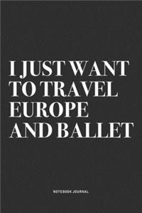 I Just Want To Travel Europe And Ballet