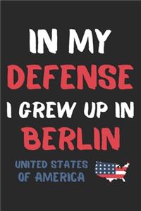 In My Defense I Grew Up In Berlin United States Of America