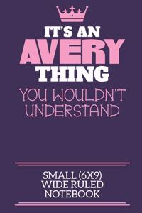 It's An Avery Thing You Wouldn't Understand Small (6x9) Wide Ruled Notebook