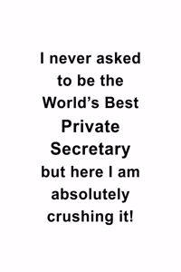 I Never Asked To Be The World's Best Private Secretary But Here I Am Absolutely Crushing It