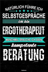 Natürlich führe ich Selbstgespräche ich bin Ergotherapeut manchmal brauche ich eben kompetente Beratung Notizbuch