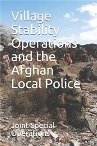 Village Stability Operations and the Afghan Local Police