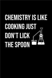 Chemistry Is Like Cooking Just Don't Lick The Spoon