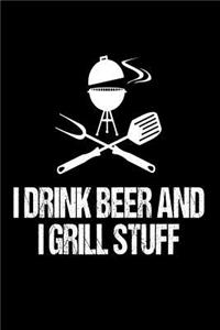I Drink Beer And I Grill Stuff