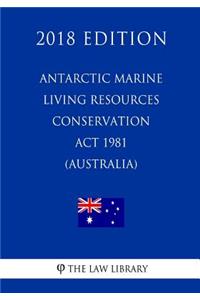 Antarctic Marine Living Resources Conservation Act 1981 (Australia) (2018 Edition)