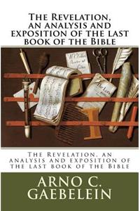 The Revelation, an analysis and exposition of the last book of the Bible