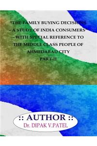 Family buying decisions-A study of india consumers- with special reference to ahmedabad city part-II