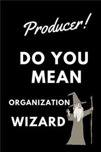 Producer! Did You Mean Organization Wizard